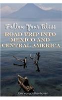 Follow Your Bliss: Road Trip into Mexico and Central America