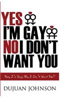 Yes, I Am Gay; No, I Don't Want You: (English)
