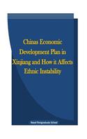 Chinas Economic Development Plan in Xinjiang and How It Affects Ethnic Instability: (English)