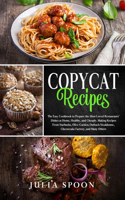 Copycat Recipes: The Easy Cookbook to Prepare the Most Loved Restaurants' Dishes at Home, Healthy, and Cheaply. Making Recipes From Starbucks, Olive Garden, Outback 