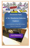 Absenteeism Study of Box Manufacture Industries Employee: Special Reference. to Vapi Gidc in Valsad District of Gujarat State