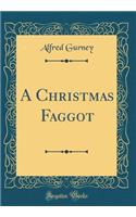 A Christmas Faggot (Classic Reprint)