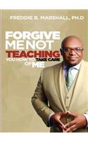 Forgive Me for Not Teaching You How to Take Care of Me