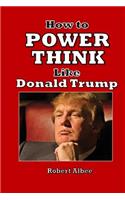 How to Power Think Like Donald Trump