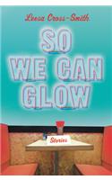 So We Can Glow