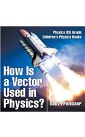 How Is a Vector Used in Physics? Physics 8th Grade Children's Physics Books