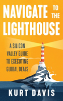 Navigate To The Lighthouse: A Silicon Valley Guide to Executing Global Deals