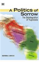 Politics of Sorrow: The Disintegration of Yugoslavia