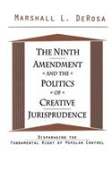 Ninth Amendment and the Politics of Creative Jurisprudence