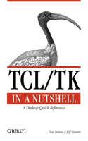 TCL/TK in a Nutshell - A Desktop Quick Reference: A Desktop Quick Reference