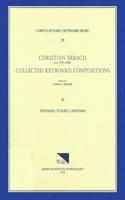 Cekm 36 Christian Erbach (Ca. 1570-1635), Collected Keyboard Compositions, Edited by Clare G. Rayner. Vol. III Fantasias, Fugues, Canzonas