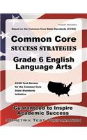 Common Core Success Strategies Grade 6 English Language Arts: CCSS Test Review for the Common Core State Standards Initiative