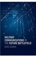 Military Communications in the Future Battlefield