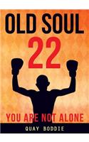 Old Soul 22: You Are Not Alone