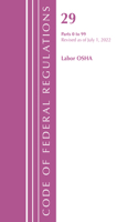 Code of Federal Regulations, Title 29 Labor/OSHA 0-99, Revised as of July 1, 2022: (Code of Federal Regulations, Title 29 Labor/OSHA)