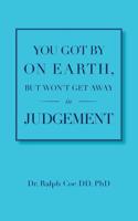 You Got By On Earth, But Won't Get Away In Judgement