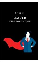 I am a Leader and I love my job Notebook For Leaders