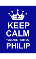 Keep Calm You Are Perfect Philip