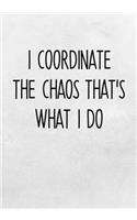 I Coordinate The Chaos That's What I Do