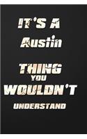 It's a Austin Thing You Wouldn't Understand: funny birthday notebook, Show you care with our personalized family member books, with 120 pages to write, ... books are ideal for all the family
