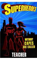 Superheroes Without Capes Are Called TEACHER