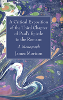 Critical Exposition of the Third Chapter of Paul's Epistle to the Romans: A Monograph