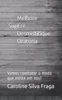 MEDO - Melhore, Supere, Desmistifique, Oratória: Vamos combater o medo que existe em nós?