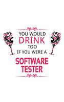 You Would Drink Too If You Were A Software Tester: Best Software Tester Notebook, Journal Gift, Diary, Doodle Gift or Notebook - 6 x 9 Compact Size- 109 Blank Lined Pages