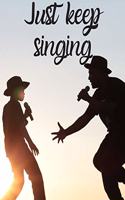 Just keep singing: Notebook/notepad/diary/journal perfect gift for all fans of singing. - 80 black lined pages - A4 - 8.5x11 inches
