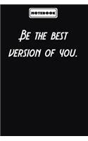Be the best version of you.