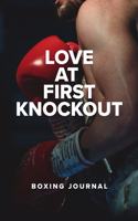Love At First Knockout - Boxing Journal