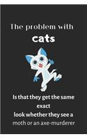 The problem with cats is that they get the same exact look whether they see a moth or an axe-murderer: cat note book, Blank Lined Note Book-120 pages(6"x9") Matte Cover Finish