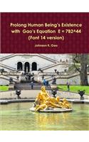 Prolong Human Being’s Existence with  Gao’s Equation  E = 7B2^44 (Font 14 version)