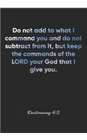 Deuteronomy 4: 2 Notebook: Do not add to what I command you and do not subtract from it, but keep the commands of the LORD your God that I give you.: Deuteronomy 4