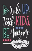 Wake up Teach Kids Be Awesome