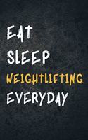 Eat Sleep Weightlifting Everyday