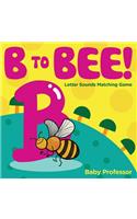 B to Bee! - Letter Sounds Matching Game: (English)