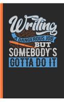 Writing A Dangerous Job But Somebody's Gotta Do It: Undated Daily Planner Book Gift for Journalists, Authors & Writers To Track Tasks & To-Dos
