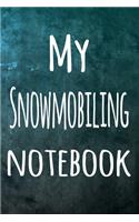 My Snowmobiling Notebook: The perfect way to record your hobby - 6x9 119 page lined journal!