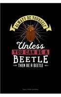 Always Be Yourself Unless You Can Be A Beetle Then Be A Beetle: Daily Food Journal