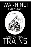 Warning! I may start talking about trains: Funny train spotting railway gift Book Notepad Notebook Composition and Journal Gratitude Dot Diary