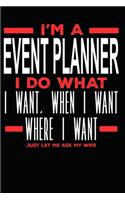 I'm a Event Planner I Do What I Want, When I Want, Where I Want. Just Let Me Ask My Wife