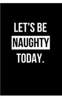 Let's Be Naughty Today.
