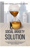 Social Anxiety Solution: Proven Techniques and Strategies Reprogramming Your Mind to Stop Living in Fear and Stress, Overcoming Panic Attack, Shyness, Low Self-Esteem, Negat