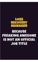 Loss Recovery Manager, Because Freaking Awesome Is Not An Official Job Title: 6X9 Career Pride Notebook Unlined 120 pages Writing Journal