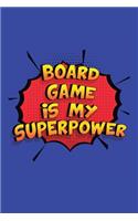 Board Game Is My Superpower: A 6x9 Inch Softcover Diary Notebook With 110 Blank Lined Pages. Funny Board Game Journal to write in. Board Game Gift and SuperPower Design Slogan