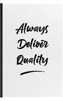 Always Deliver Quality: Blank Funny Positive Motivation Lined Notebook/ Journal For Support Faith Belief, Inspirational Saying Unique Special Birthday Gift Idea Classic 6x9