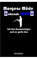 Morgens müde abends blau ich bin Kanalreiniger und ne geile Sau