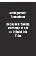 Management Consultant Because Freaking Awesome Is Not an Official Job Title.: Lined notebook