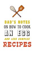 kitchen Notebook "DAD'S NOTES ON HOW TO COOK AN EGG AND LESS COMPLEX RECIPES": Recipes Notebook/Journal Gift 120 page, Lined, 6x9 (15.2 x 22.9 cm)